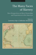The many faces of slavery : new perspectives on slave ownership and experiences in the Americas /