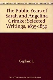 The public years of Sarah and Angelina Grimké : selected writings, 1835-1839 /