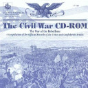 The Civil War CD-ROM the War of the Rebellion : a compilation of the official records of the Union and Confederate Armies /