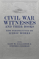 Civil War witnesses and their books : new perspectives on iconic works /