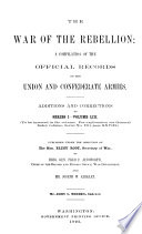 The War of the Rebellion: a compilation of the official records of the Union and Confederate armies.