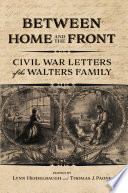 Between home and the front : Civil War letters of the Walters family /
