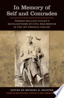 In memory of self and comrades : Thomas Wallace Colley's recollections of Civil War service in the 1st Virginia Cavalry /