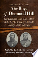 The boys of Diamond Hill : the lives and Civil War letters of the Boyd family of Abbeville County, South Carolina /