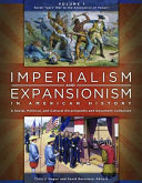 Imperialism and expansionism in American history : a social, political, and cultural encyclopedia and document collection /