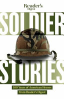 Soldier stories : 100 years of American heroes from boot camp to the home front.