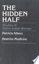 The Hidden half : studies of Plains Indian women /