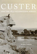 Custer and the 1873 Yellowstone survey : a documentary history /