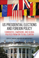 US presidential elections and foreign policy : candidates, campaigns, and global politics from FDR to Bill Clinton /