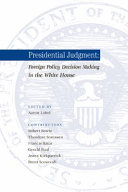 Presidential judgment : foreign policy decision making and the White House /