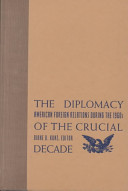 The diplomacy of the crucial decade : American foreign relations during the 1960s /