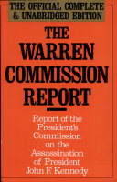 The Warren Commission report : report of the President's Commission on the Assassination of President John F. Kennedy.