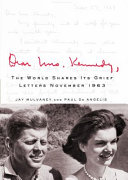 Dear Mrs. Kennedy : the world shares its grief : letters, November 1963 /