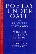 Poetry under oath : from the testimony of William Jefferson Clinton and Monica S. Lewinsky /