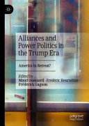 Alliances and power politics in the Trump era : America in retreat? /