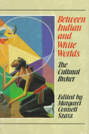 Between Indian and white worlds : the cultural broker /