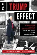 The Trump effect : disruption and its consequences in U.S. politics and government /