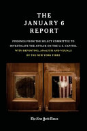 The January 6 Report : findings from the Select Committee to investigate the attack on the U.S. Capitol with reporting, analysis and visuals by the New York Times.