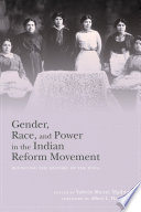 Gender, race, and power in the Indian Reform Movement : revisiting the history of the WNIA /
