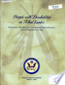 People with disabilities on tribal lands : education, health care, vocational rehabilitation and independent living.