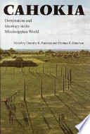 Cahokia : domination and ideology in the Mississippian world /