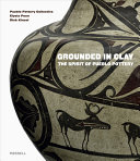 Grounded in clay : the spirit of Pueblo pottery /