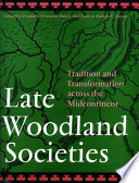 Late Woodland societies : tradition and transformation across the midcontinent /