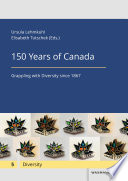 150 YEARS OF CANADA : GRAPPLING WITH DIVERSITY SINCE 1867