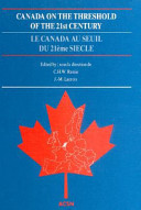 Canada on the threshold of the 21st century : European reflections upon the future of Canada : selected papers of the first All-European Canadian Studies Conference, The Hague, The Netherlands, October 24-27, 1990 /