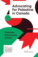 Advocating for Palestine in Canada : histories, movements, action /