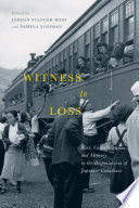 Witness to loss : race, culpability, and memory in the dispossession of Japanese Canadians /