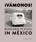 ¡Vámonos! : Bernard Plossu in México : 1965-1966, 1970, 1974, 1981 /