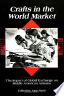 Crafts in the world market : the impact of global exchange on Middle American artisans /