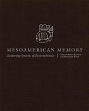Mesoamerican memory : enduring systems of remembrance /