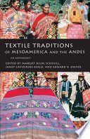 Textile traditions of Mesoamerica and the Andes : an anthology /