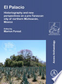 El Palacio : Historiography and new perspectives on a pre-Tarascan city of northern Michoacán, Mexico /