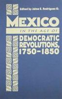 Mexico in the age of democratic revolutions, 1750-1850 /