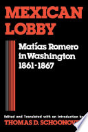 Mexican lobby : Matias Romero in Washington, 1861-1867 /