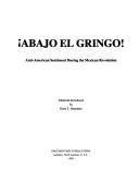 ¡Abajo el gringo! : anti-american sentiment during the Mexican revolution /