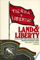 Land and liberty : anarchist influences in the Mexican revolution, Ricardo Flores Magón /