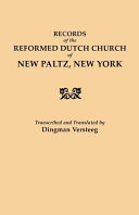 Records of the Reformed Dutch Church of New Paltz, New York : containing an account of the organization of the church and the registers of consistories, members, marriages, and baptisms.