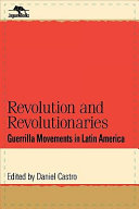 Revolution and revolutionaries : guerrilla movements in Latin America /