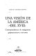 Una visión de la América del XVIII : correspondencia de emigrantes guipuzcoanos y navarros /