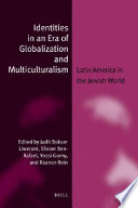 Identities in an era of globalization and multiculturalism : Latin America in the Jewish world /