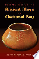 Perspectives on the ancient Maya of Chetumal Bay /