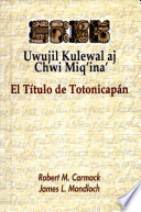 Uwujil kulewal aj chwi miq'ina' = El título de Totonicapán /