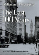 Millennium Philadelphia : the last 100 years /