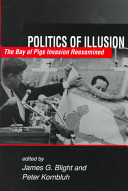 Politics of illusion : the Bay of Pigs invasion reexamined /