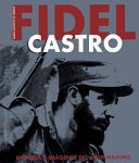 Fidel Castro : historia e imágenes del lider máximo /