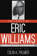 Legacy of Eric Williams : Caribbean scholar and statesman /
